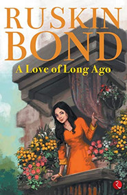 A Love of Long Ago by Ruskin Bond, 9789353336974