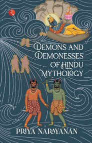 DEMONS AND DEMONESSES OF HINDU MYTHOLOGY by Priya Narayanan, 9789355200365