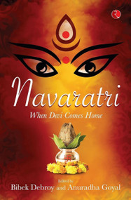 NAVARATRI: WHEN DEVI COMES HOME by ANURADHA GOYAL, Bibek Debroy, 9789355200457