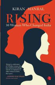 RISING: 30 WOMEN WHO CHANGED INDIA by Kiran Manral, 9789355201911