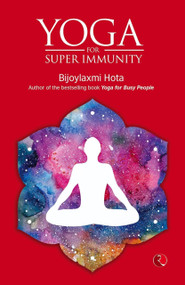 YOGA FOR SUPER IMMUNITY by Bijoylaxmi Hota, 9789355202819