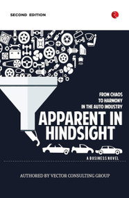 APPARENT IN HINDSIGHT: FROM CHAOS TO HARMONY IN THE AUTO INDUSTRY by Vector Consulting, 9789355203762