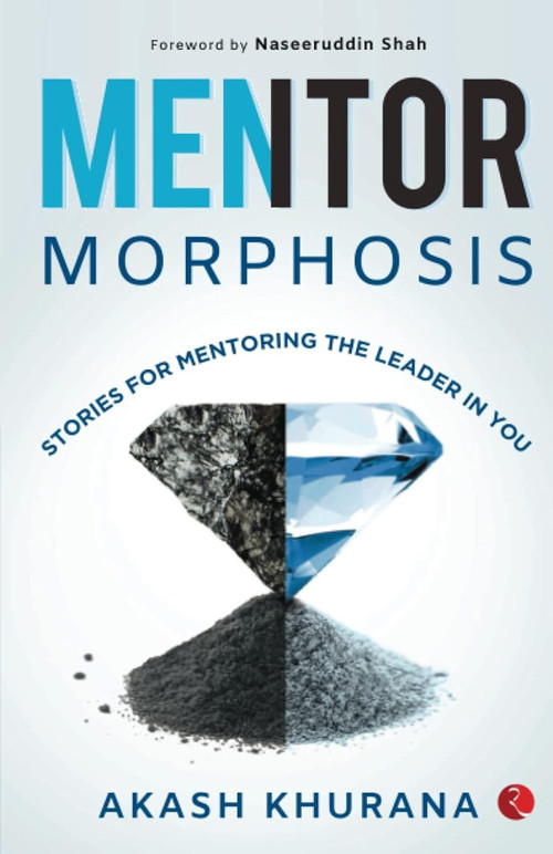 MENTORMORPHOSIS: Stories for Mentoring the Leader in You by Akash Khurana, 9789355204424