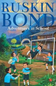 ADVENTURES AT SCHOOL by Ruskin Bond, 9789355205285