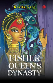 THE FISHER QUEEN'S DYNASTY by Kavita Kané, 9789355208767