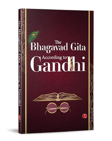Bhagavad Gita According to Gandhi (Gita According to Gandhi) by M. K. Gandhi, 9789355209863