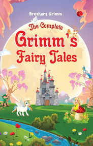 The Complete Grimm's Fairy Tales - 9789357020008 by Wilhelm Grimm, Jacob Grimm, 9789357020008