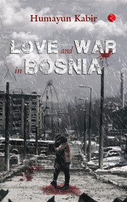 Love & War in Bosnia by Humayun Kabir, 9789357020046