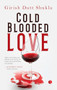 Cold Blooded Love by Girish Dutt Shukla, 9789357020060