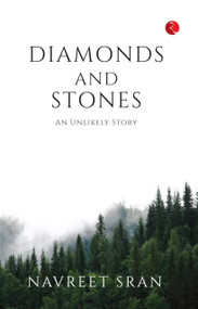 Diamonds and Stones (An Unlikely Story) by Navreet Sran, 9789357021647