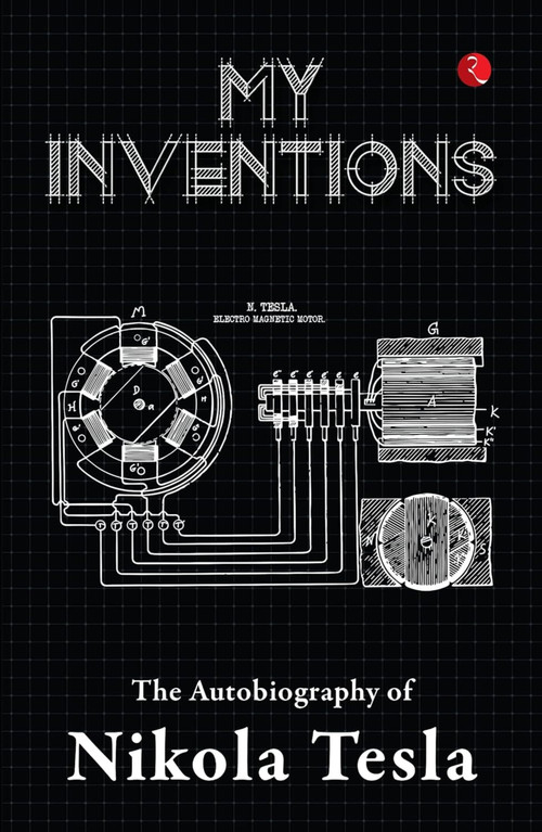 MY INVENTIONS (The Autobiography of Nikola Tesla) - 9789357022057 by Nikola Tesla, 9789357022057