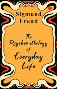 The Psychopathology of Everyday Life - 9789357022408 by Sigmund Freud, 9789357022408