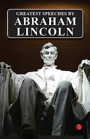 Greatest Speeches by Abraham Lincoln by Abraham Lincoln, 9789357022941