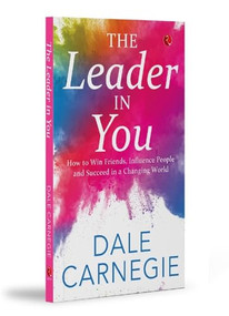 The Leader In You (How to Win Friends, Influence People and Suceed in a Changing World) by Dale Carnegie, 9789357023207