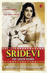 Sridevi : The South Years by Amborish Roychoudhury, 9789357024624