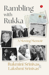 Rambling with Rukka: A Moving Memoir by Rukmini Srinivas, Lakshmi Srinivas, 9789357025225