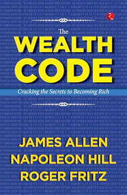 The Wealth Code: Cracking the Secrets to Becoming Rich by James Allen, Napoleon Hill, Roger Fritz, 9789357026420