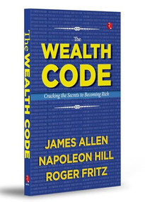 The Wealth Code: Cracking the Secrets to Becoming Rich by James Allen, Napoleon Hill, Roger Fritz, 9789357026420
