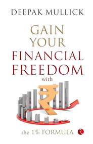 Gain Your Financial Freedom with the 1% Formula by Deepak Mullick, 9789357026567
