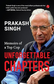 Unforgettable Chapters: Memoirs of a Top Cop by Prakash Singh, 9789357026956