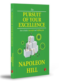 The Pursuit of Your Excellence: How to Build a Successful and Fulfilling Life by Napoleon Hill, 9789357027052