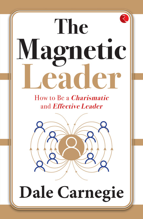 The Magnetic Leader (How to Be a Charismatic and Effective Leader) by Dale Carnegie, 9789357027120