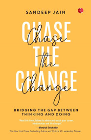 Chase the Change: Bridging the Gap Between Thinking and Doing by Sandeep Jain, 9789357028615