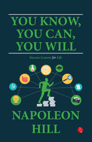 You Know, You Can, You Will (Success Lessons for Life) by Napoleon Hill, 9789357028967