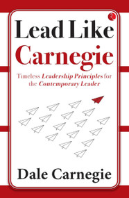 Lead Like Carnegie: Timeless Leadership Principles for the Contemporary Leader by Dale Harbison, 9789357029049