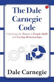 The Dale Carnegie Code (Unlocking the Power of People Skills and Lasting Relationships) by Dale Carnegie, 9789357029773