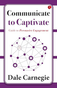 Communicate to Captivate: Guide to Persuasive Engagement by Dale Harbison, 9789357029902