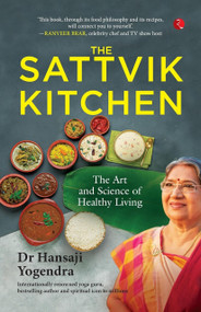 The Sattvik Kitchen (The Art and Science of Healthy Living) by Hansaji Yogendra, 9789357029933