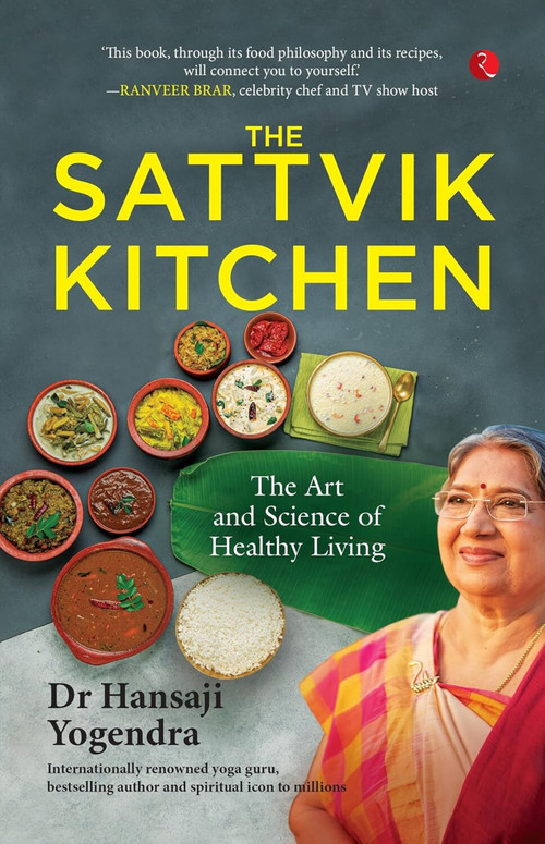 The Sattvik Kitchen (The Art and Science of Healthy Living) by Hansaji Yogendra, 9789357029933