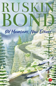 Old Mountains, New Echoes by Ruskin Bond, 9789361560057