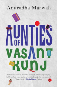 Aunties of Vasant Kunj by Anuradha Marwah, 9789361560927