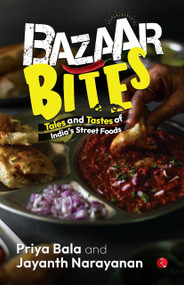 Bazaar Bites by Priya Bala, Jayanth Narayanan, 9789361561177