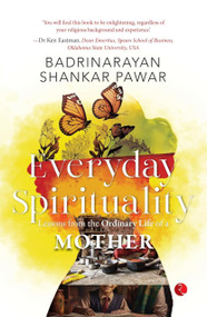 Everyday Spirituality : Lessons from the Ordinary Life of a Mother by Badrinarayan Shankar Pawar, 9789361561658