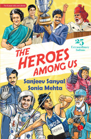 The Heroes Among Us (25 Extraordinary Indians) by Sanjeev Sanyal, Sonia Mehta, 9789361561948