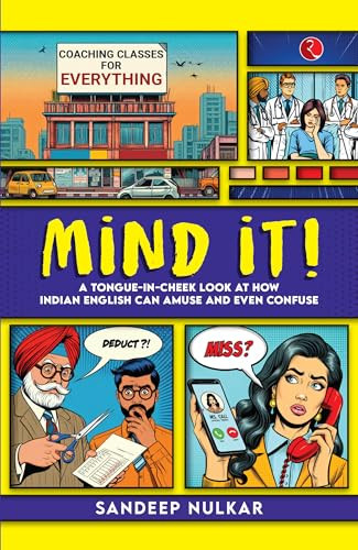 Mind it! (A Tongue-in-Cheek Look at How Indian English Can Amuse and Even Confuse) by Sandeep Nulkar, 9789361562976