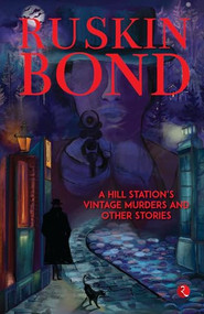A Hill Station's Vintage Murders and Other Stories by Ruskin Bond, 9789361563638