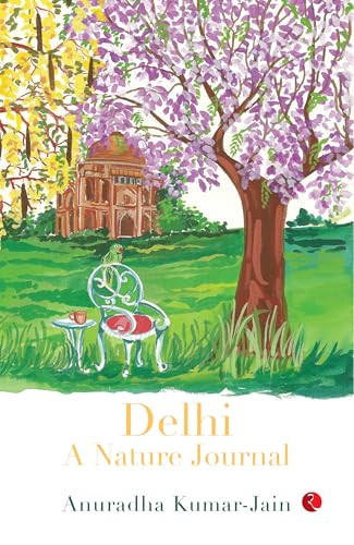 Delhi: A Nature Journal by Anuradha Kumar Jain, 9789361563690