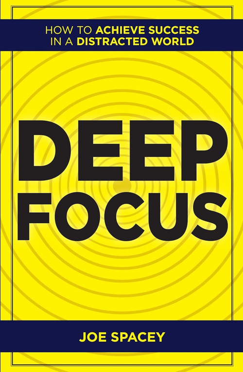 Deep Focus: How to Achieve Success in a Distracted World by Joe Spacey, 9789361564031