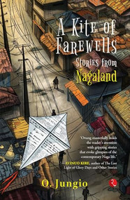 A Kite of Farewells: Stories from Nagaland by O. Jungio, 9789361565908