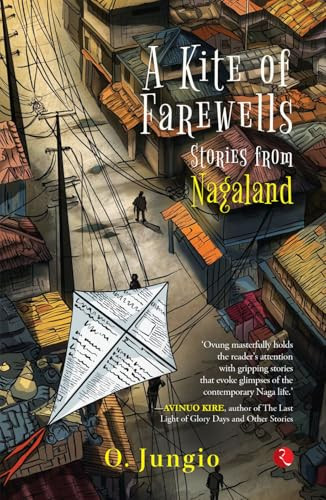 A Kite of Farewells: Stories from Nagaland by O. Jungio, 9789361565908