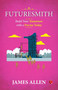 FUTURESMITH : Build Your Tomorrow with a Precise by James Allen, 9789361568404