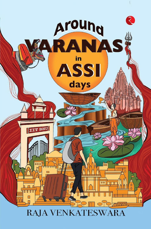 Around Varanasi in Assi Days by Raja Venkateswara, 9789361569623