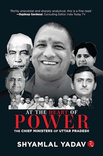 At the Heart of Power (The Chief Ministers of Uttar Pradesh) by Shyamlal Yadav, 9789361569692