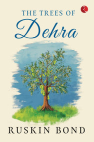 THE TREES OF DEHRA by Ruskin Bond, 9789389967487