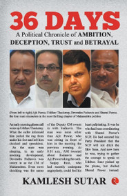 36 Days (A Political Chronicle Of Ambition, Deception, Trust And Betrayal) by KAMLESH SUTAR, 9789389967654