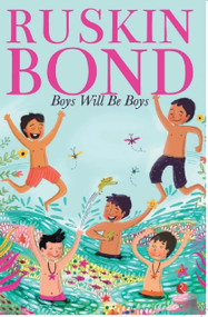 BOYS WILL BE BOYS - 9789390918980 by Ruskin Bond, 9789390918980